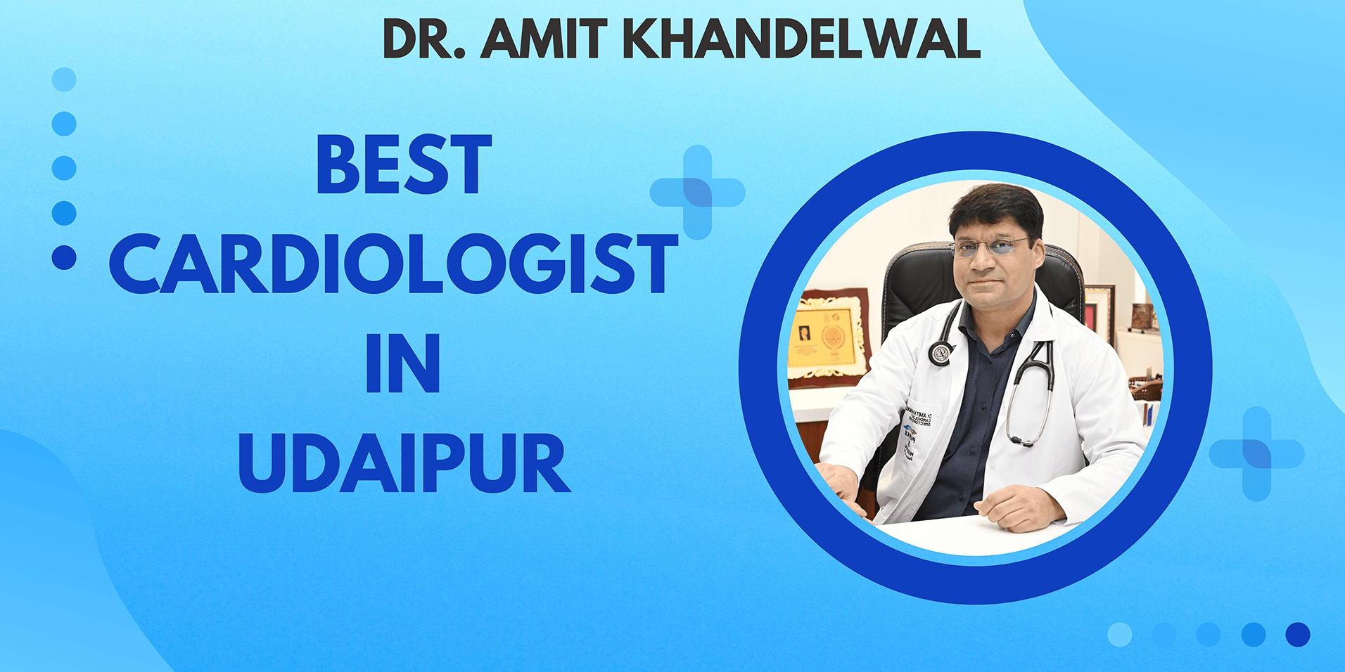 Dr Amit Khandelwal: Best Cardiologist In Udaipur