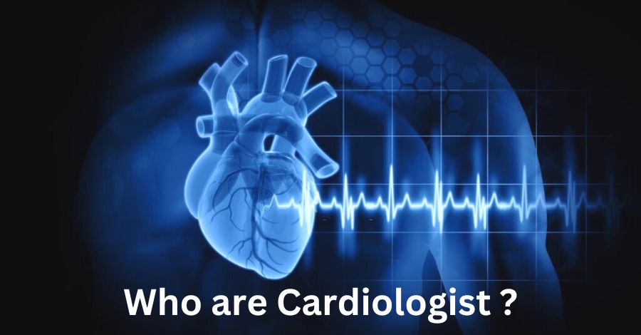 Who are Cardiologist?